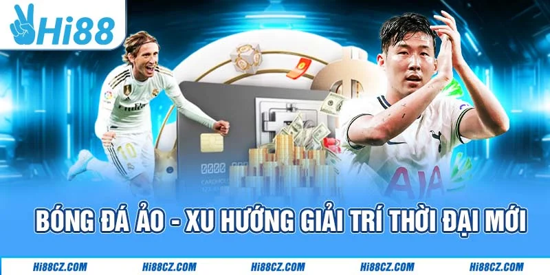 Bóng Đá Ảo Hi88 - Trải Nghiệm Các Trận Đấu Trong Vài Phút 1 Bóng đá ảo - xu hướng giải trí thời đại mới