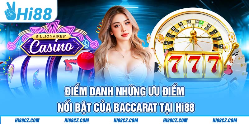 Baccarat Hi88 - Kinh Nghiệm Chơi Cực Hay Thu Tiền Tỷ 1 Điểm danh những ưu điểm nổi bật của Baccarat tại Hi88