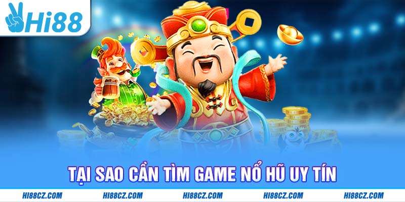 Top 5 Game Nổ Hũ Uy Tín: Lựa Chọn An Toàn Và Hấp Dẫn Nhất 2025 1 Tại sao cần tìm Game nổ hũ uy tín