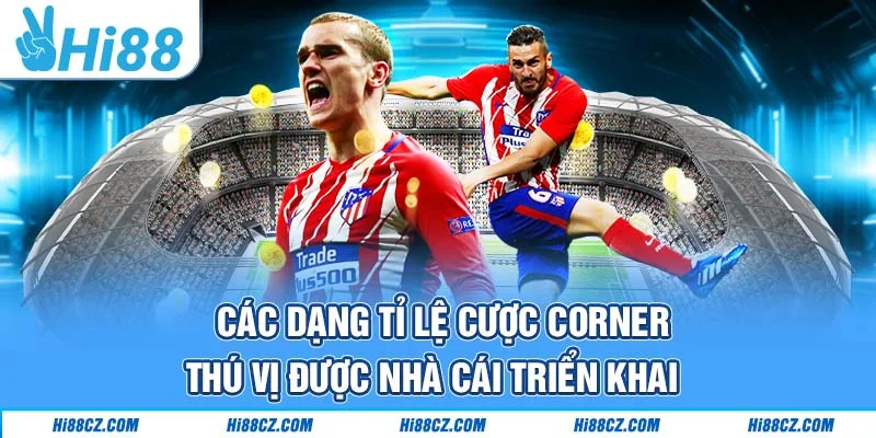 Cách Đọc Kèo Phạt Góc Hi88 Và Kinh Nghiệm Cược Chắc Thắng 2 Các dạng tỉ lệ cược Corner thú vị được nhà cái triển khai