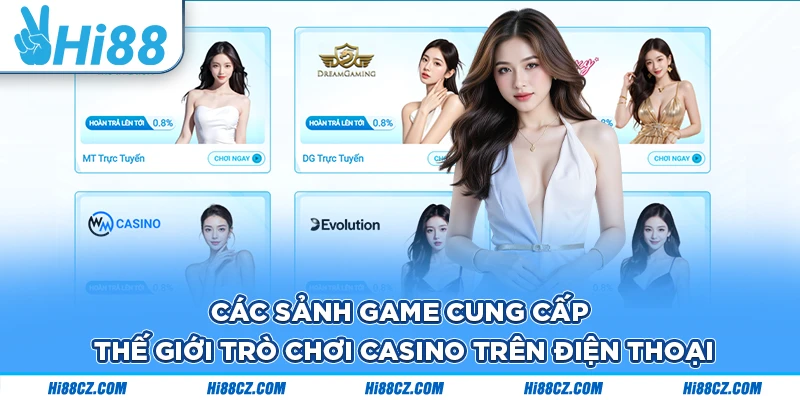 Chơi Casino Trên Điện Thoại - Giải Trí Với Nhiều Đối Tác Uy Tín 2 Các sảnh game cung cấp thế giới trò chơi casino