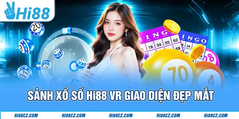 Xổ Số Hi88 - Địa Chỉ Chốt Số May Mắn Hàng Đầu Châu Á 2 Sảnh xổ số Hi88 VR giao diện đẹp mắt