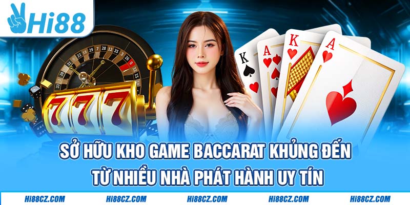 Baccarat Hi88 - Kinh Nghiệm Chơi Cực Hay Thu Tiền Tỷ 2 Sở hữu kho game Baccarat khủng đến từ nhiều nhà phát hành uy tín
