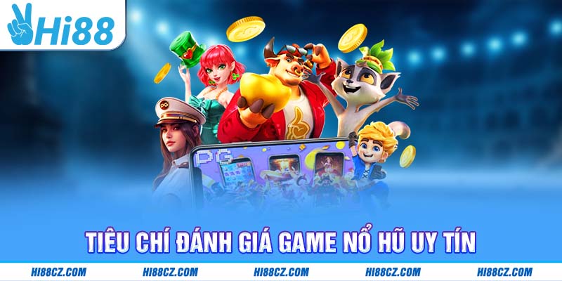 Top 5 Game Nổ Hũ Uy Tín: Lựa Chọn An Toàn Và Hấp Dẫn Nhất 2025 2 Tiêu chí đánh giá game nổ hũ uy tín