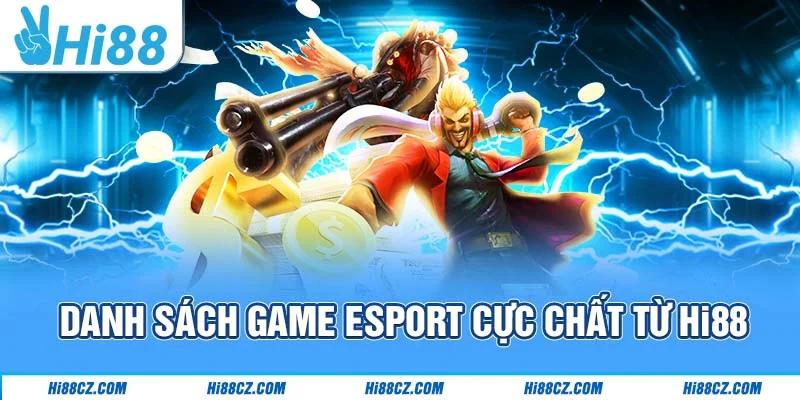 Thể Thao Điện Tử Hi88 - Sảnh Game Mang Về Thưởng Lớn 3 Danh sách game Esport cực chất từ Hi88