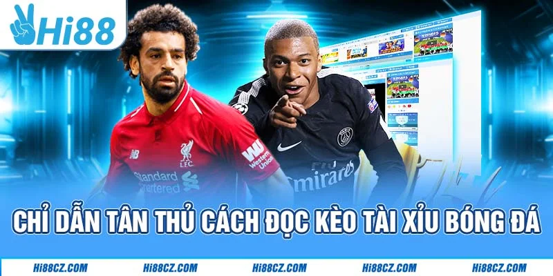 Hướng Dẫn Đọc Kèo Hi88 Cho Tân Thủ Mới Gia Nhập 4 Chỉ dẫn tân thủ cách đọc kèo tài xỉu bóng đá