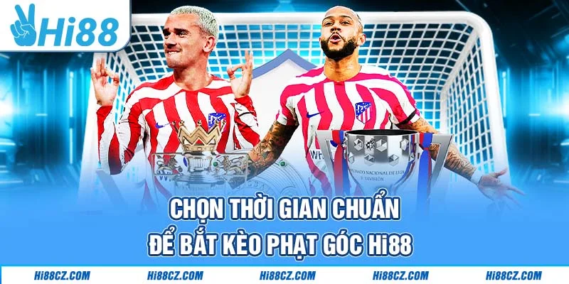 Cách Đọc Kèo Phạt Góc Hi88 Và Kinh Nghiệm Cược Chắc Thắng 4 Chọn thời gian chuẩn để bắt kèo phạt góc Hi88