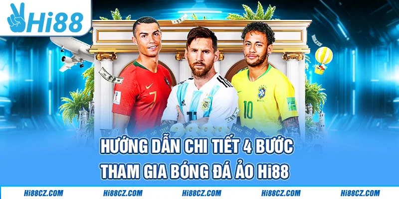 Bóng Đá Ảo Hi88 - Trải Nghiệm Các Trận Đấu Trong Vài Phút 3 Hướng dẫn chi tiết 4 bước tham gia bóng đá ảo Hi88