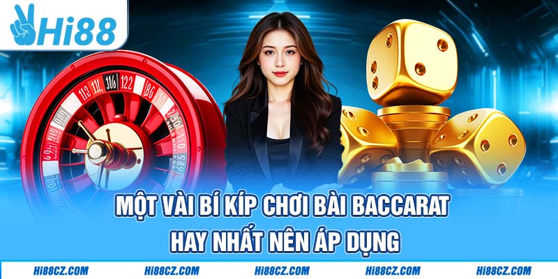 Baccarat Hi88 - Kinh Nghiệm Chơi Cực Hay Thu Tiền Tỷ 4 Một vài bí kíp chơi bài Baccarat hay nhất nên áp dụng
