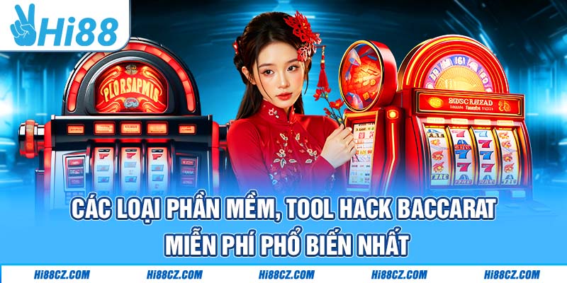 Baccarat Hi88 - Kinh Nghiệm Chơi Cực Hay Thu Tiền Tỷ 5 Các loại phần mềm, tool hack Baccarat miễn phí phổ biến nhất