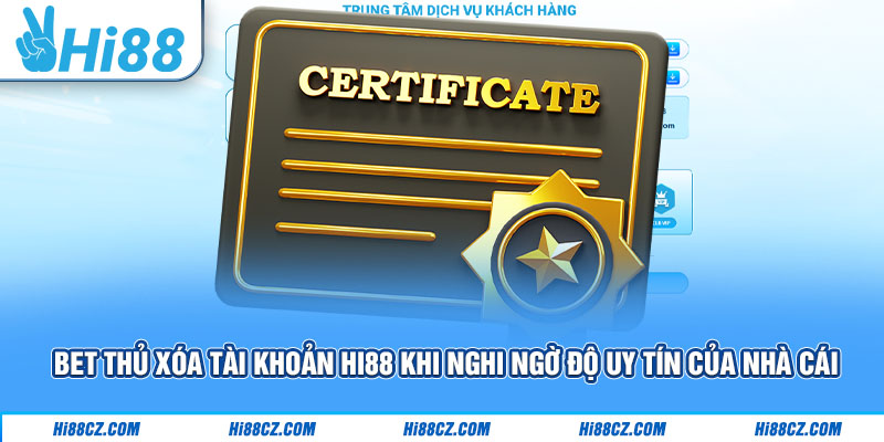 Hướng Dẫn Các Thao Tác Xoá Tài Khoản Hi88 Cực Đơn Giản 2 Bet thủ xóa tài khoản Hi88 khi nghi ngờ độ uy tín của nhà cái