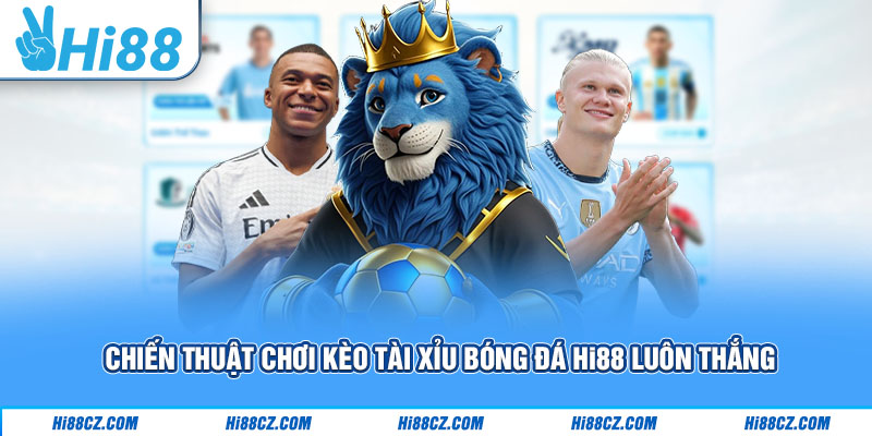 Kèo Tài Xỉu Bóng Đá Hi88 - Chiến Thuật Chơi Luôn Thắng 1 Chi tiết cách thức đọc kèo tài xỉu bóng đá