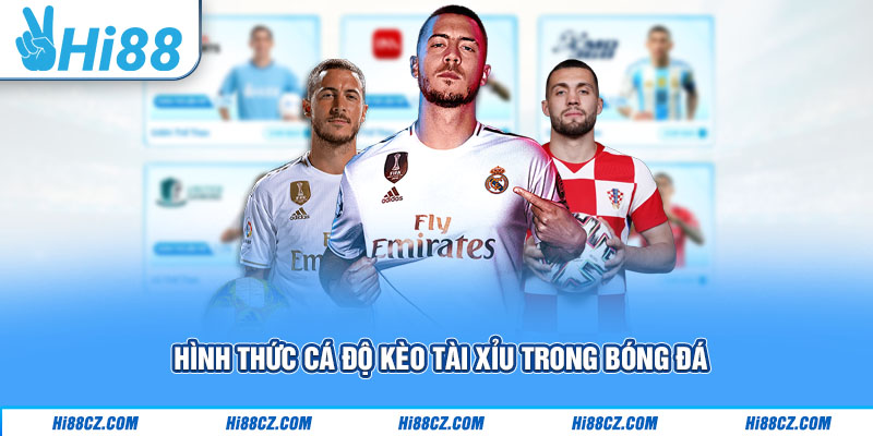 Kèo Tài Xỉu Bóng Đá Hi88 - Chiến Thuật Chơi Luôn Thắng 2 Hình thức cá độ kèo tài xỉu trong bóng đá