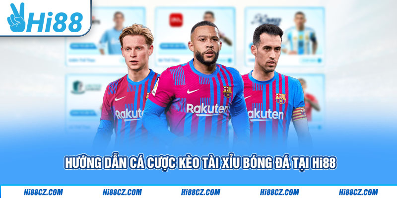 Kèo Tài Xỉu Bóng Đá Hi88 - Chiến Thuật Chơi Luôn Thắng 3 Hướng dẫn cá cược kèo tài xỉu bóng đá tại Hi88