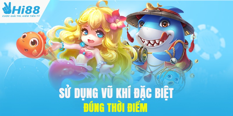 Kinh Nghiệm Bắn Cá Hóa Thần Tại Hi88 Cho Tân Thủ 3 Kinh nghiệm bắn cá dùng vũ khí đặc biệt đúng thời điểm