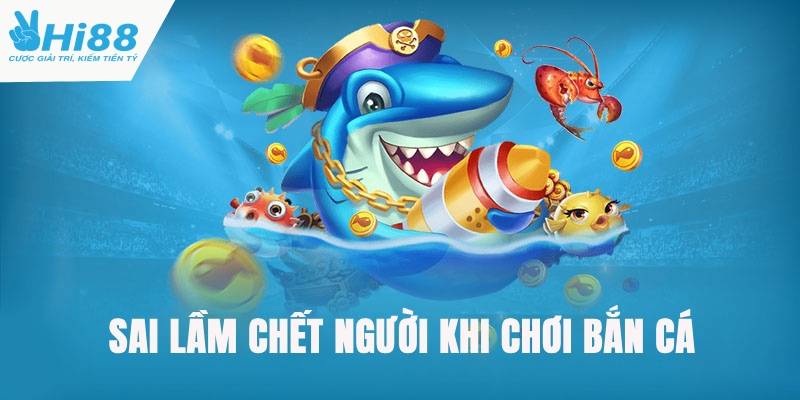 Kinh Nghiệm Bắn Cá Hóa Thần Tại Hi88 Cho Tân Thủ 5 Sai lầm cần tránh để chơi bắn cá không bị thua